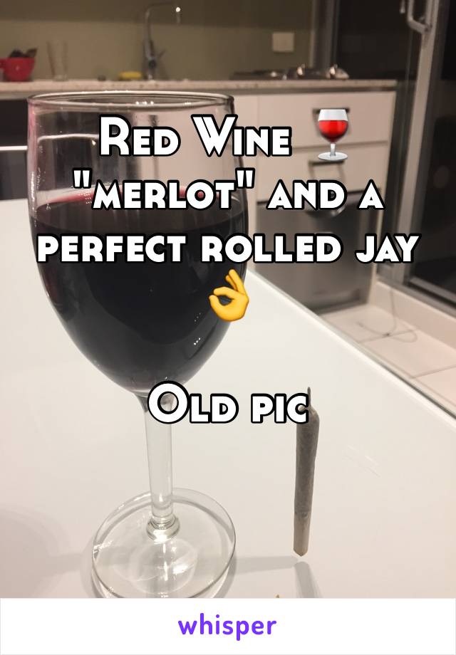 Red Wine 🍷 "merlot" and a perfect rolled jay 👌

Old pic 

