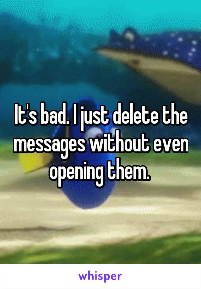 It's bad. I just delete the messages without even opening them. 