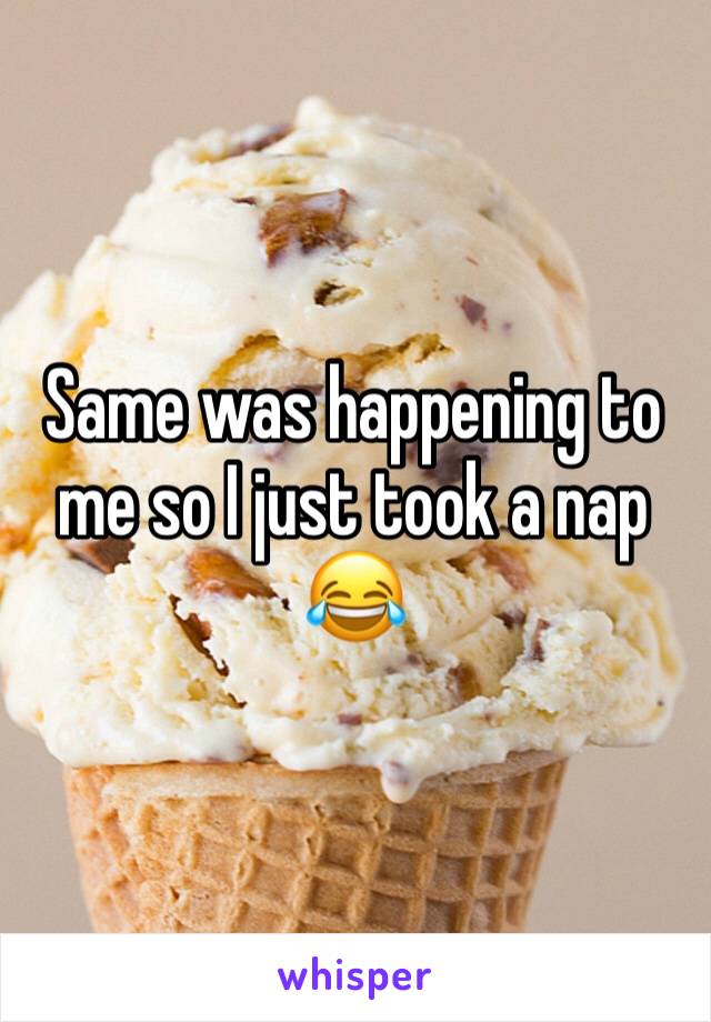 Same was happening to me so I just took a nap 😂