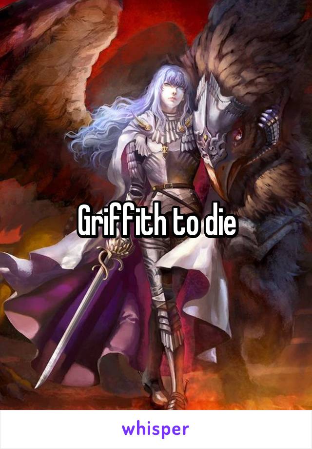 Griffith to die