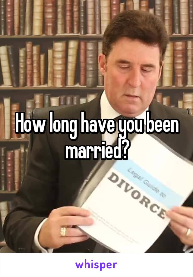 How long have you been married?