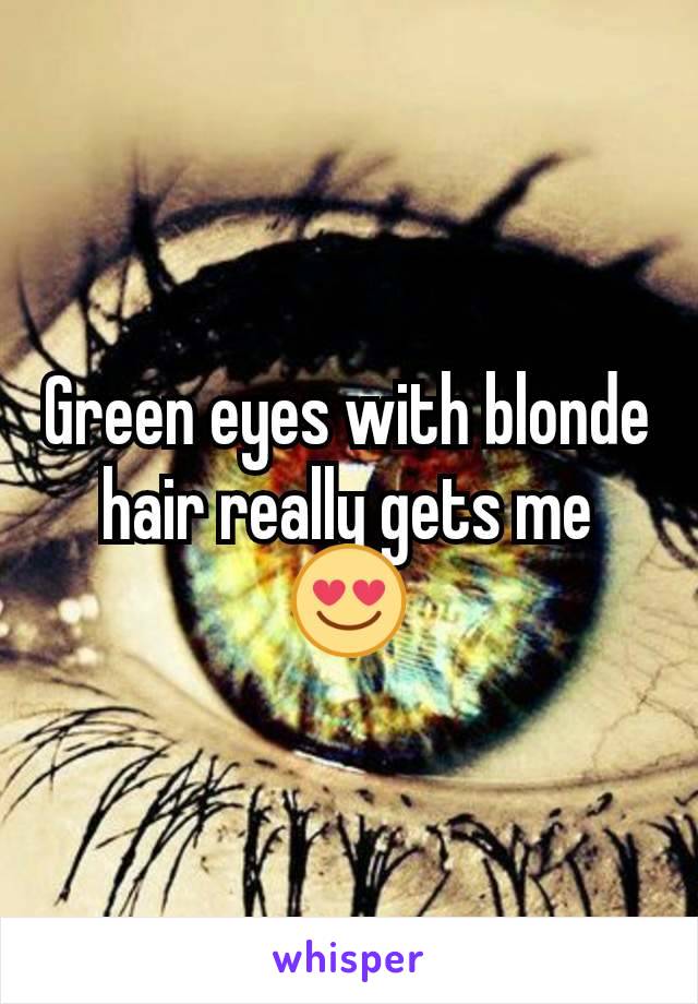 Green eyes with blonde hair really gets me 😍