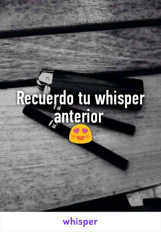 Recuerdo tu whisper anterior 
😍