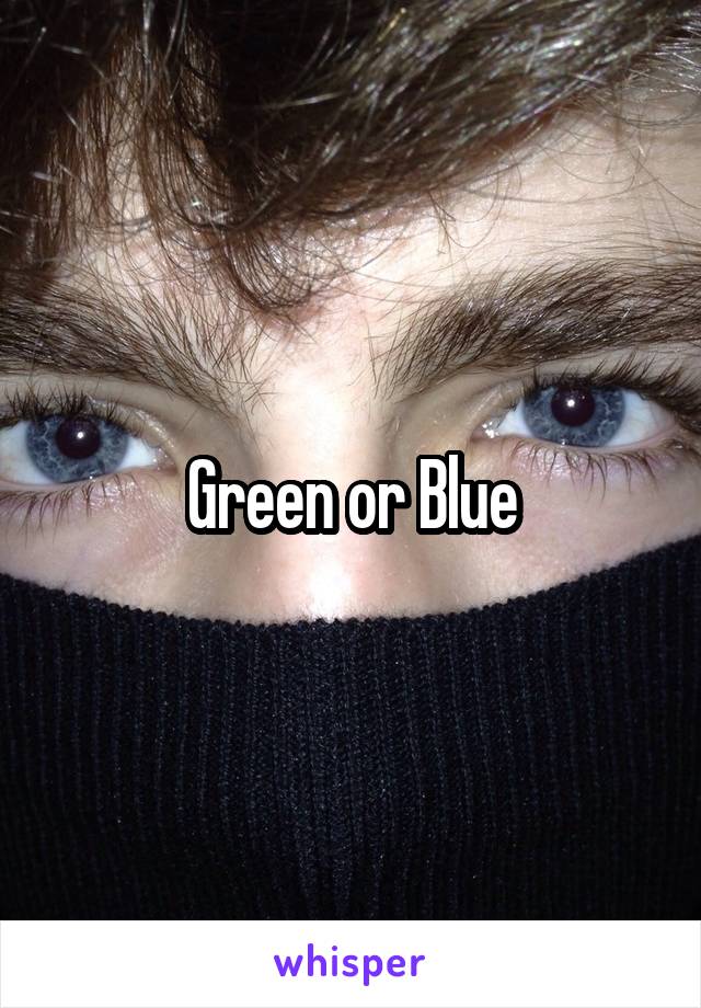 Green or Blue