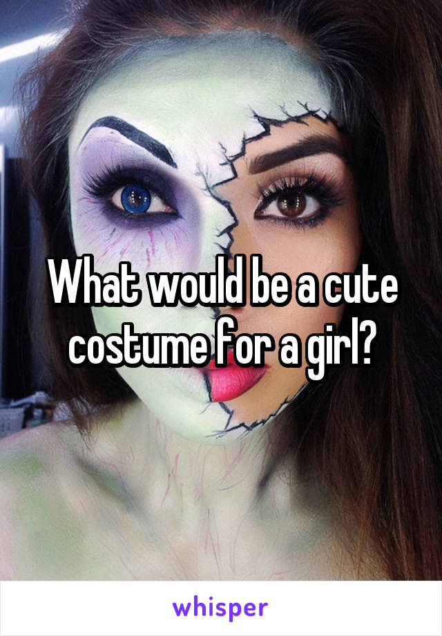 What would be a cute costume for a girl?