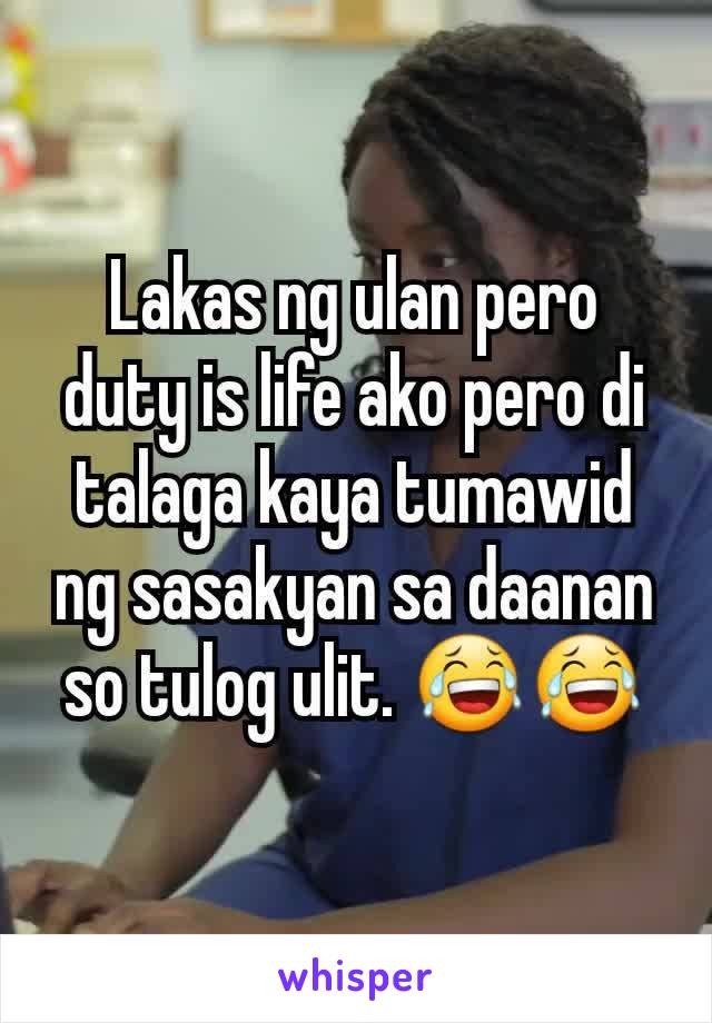 Lakas ng ulan pero duty is life ako pero di talaga kaya tumawid ng sasakyan sa daanan so tulog ulit. 😂😂