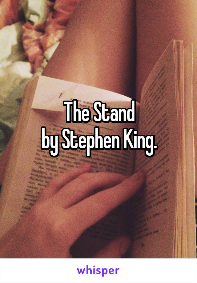 The Stand
by Stephen King.
