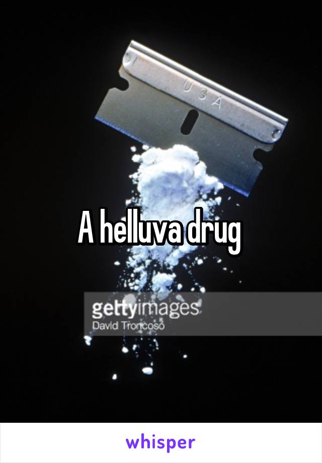 A helluva drug 