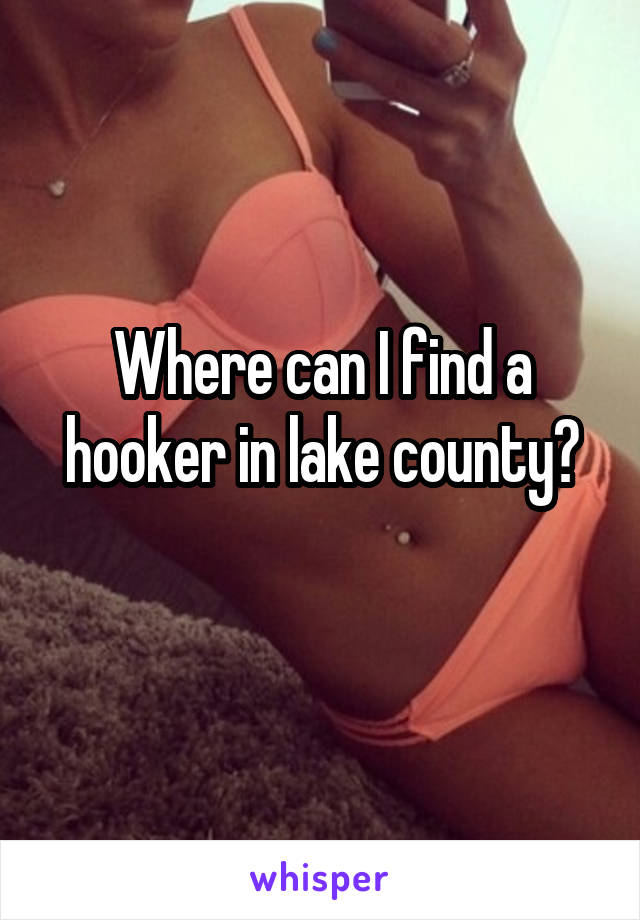 Where can I find a hooker in lake county?
