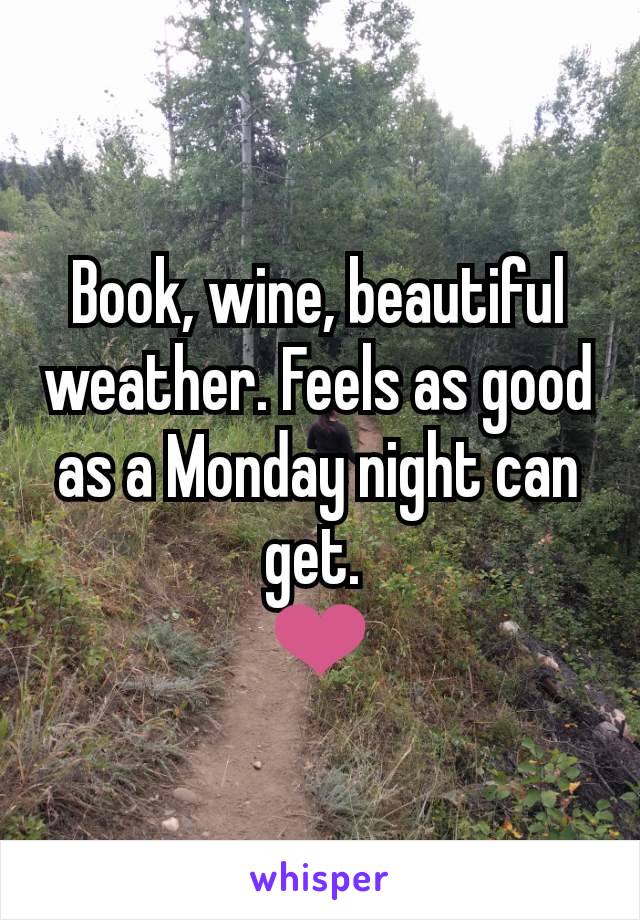 Book, wine, beautiful weather. Feels as good as a Monday night can get. 
❤️