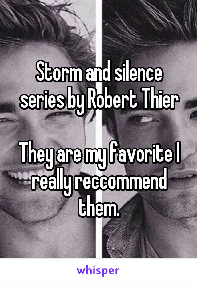 Storm and silence series by Robert Thier

They are my favorite I really reccommend them.