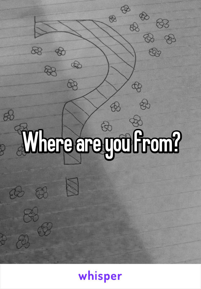 Where are you from?