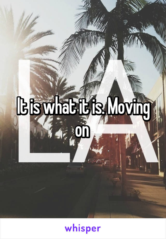 It is what it is. Moving on 