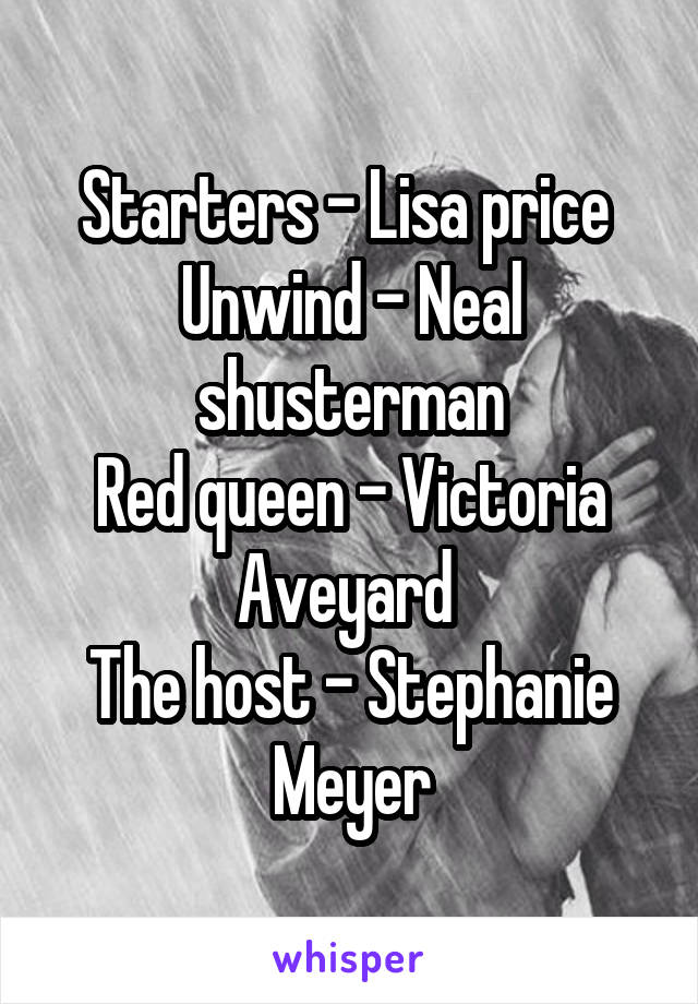 Starters - Lisa price 
Unwind - Neal shusterman
Red queen - Victoria Aveyard 
The host - Stephanie Meyer