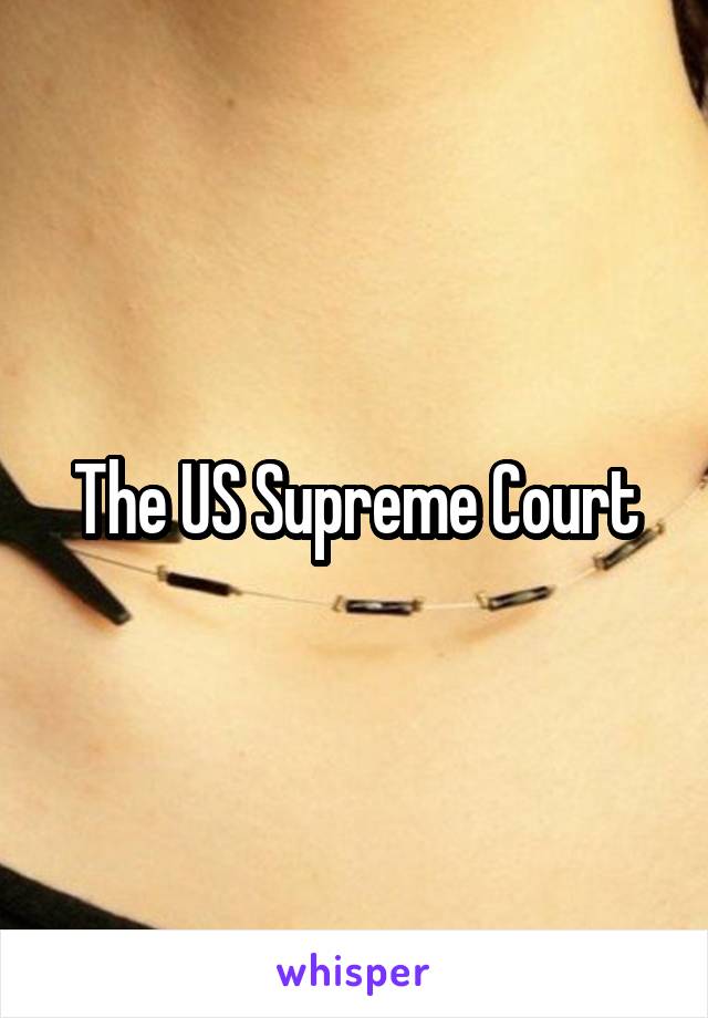 The US Supreme Court