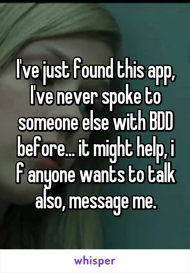 I've just found this app, I've never spoke to someone else with BDD before... it might help, i f anyone wants to talk also, message me.