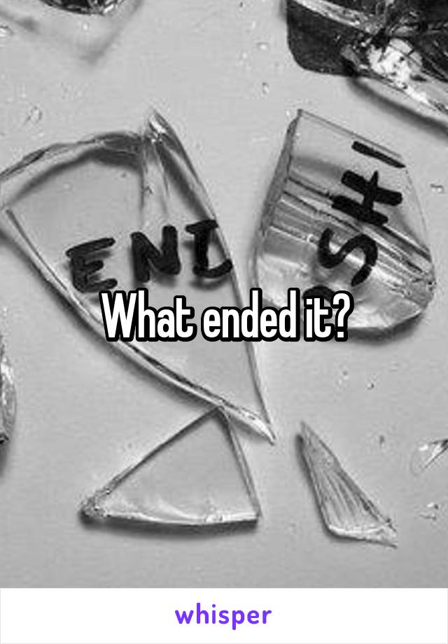 What ended it?