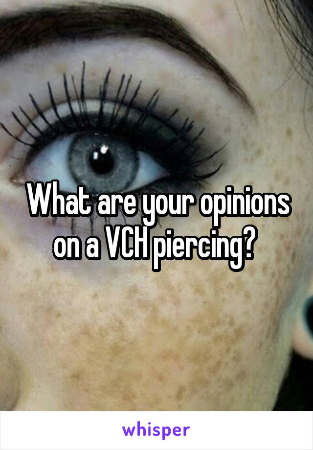 What are your opinions on a VCH piercing? 