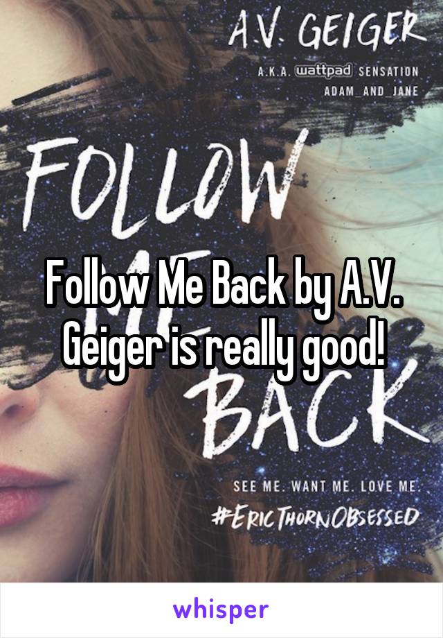 Follow Me Back by A.V. Geiger is really good!