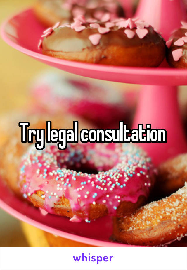 Try legal consultation 