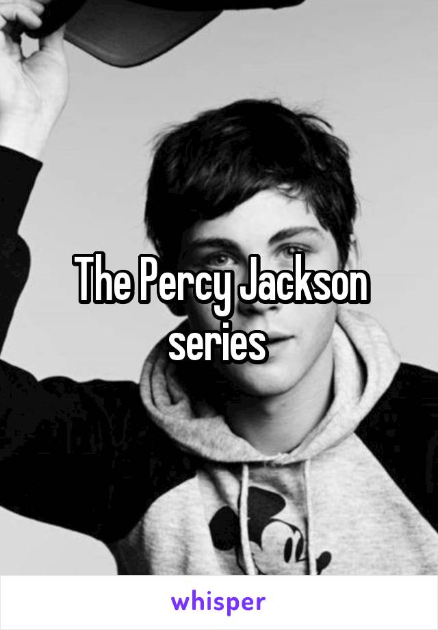 The Percy Jackson series 