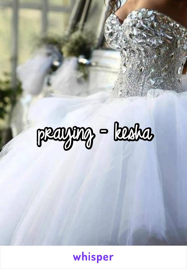 praying - kesha