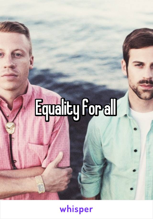 Equality for all 