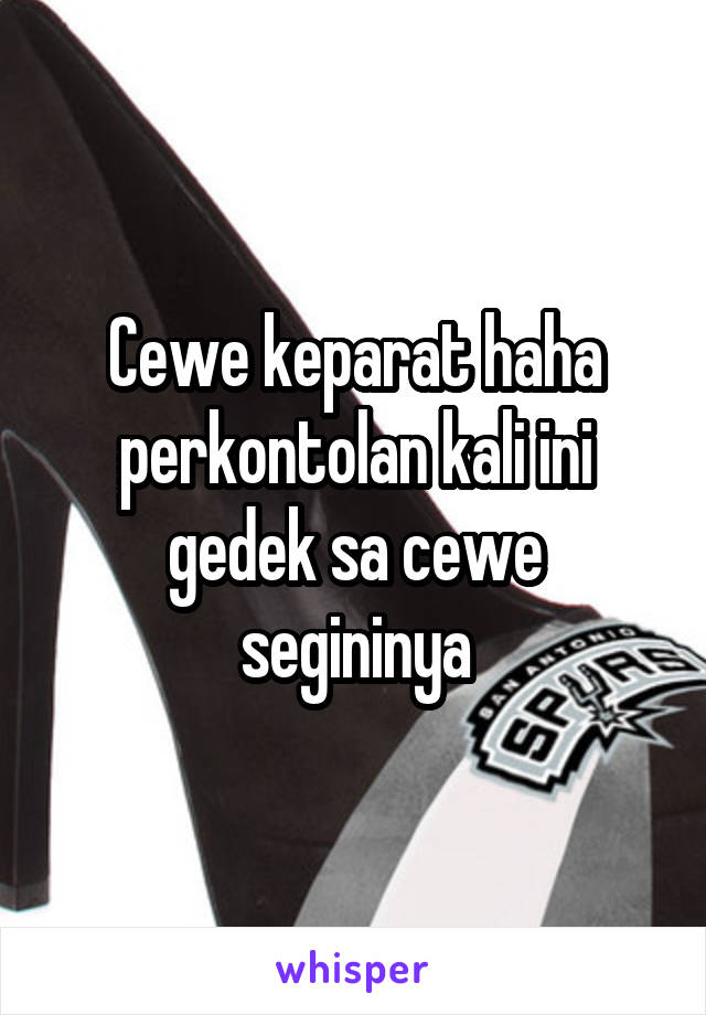 Cewe keparat haha perkontolan kali ini gedek sa cewe segininya