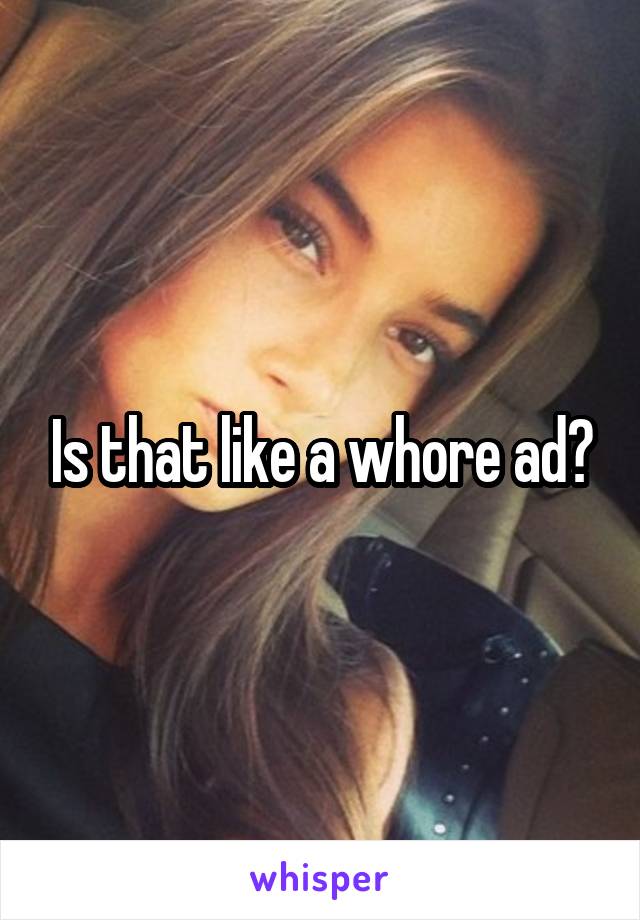 Is that like a whore ad?