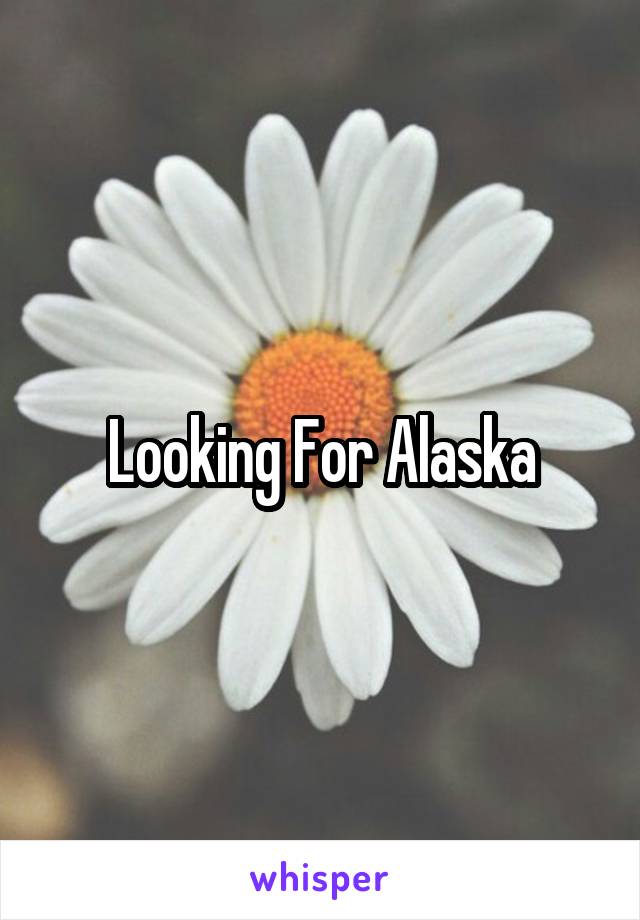 Looking For Alaska