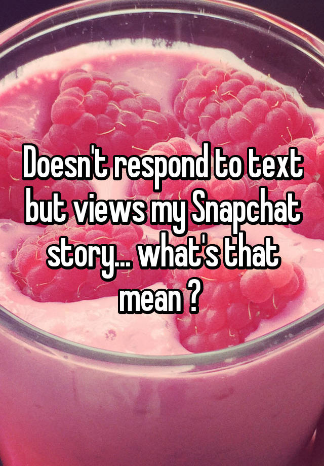 doesn-t-respond-to-text-but-views-my-snapchat-story-what-s-that-mean