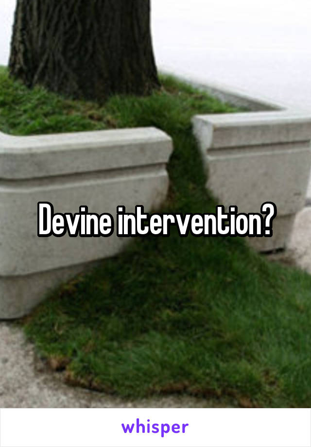 Devine intervention?