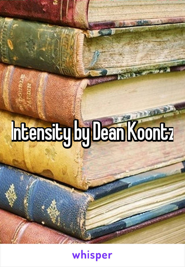 Intensity by Dean Koontz