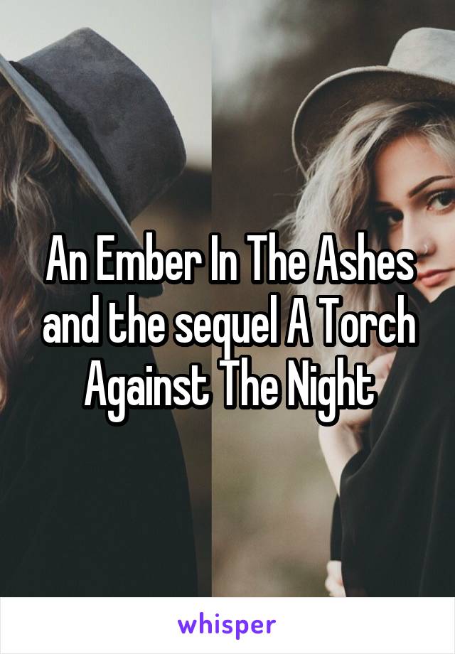 An Ember In The Ashes and the sequel A Torch Against The Night