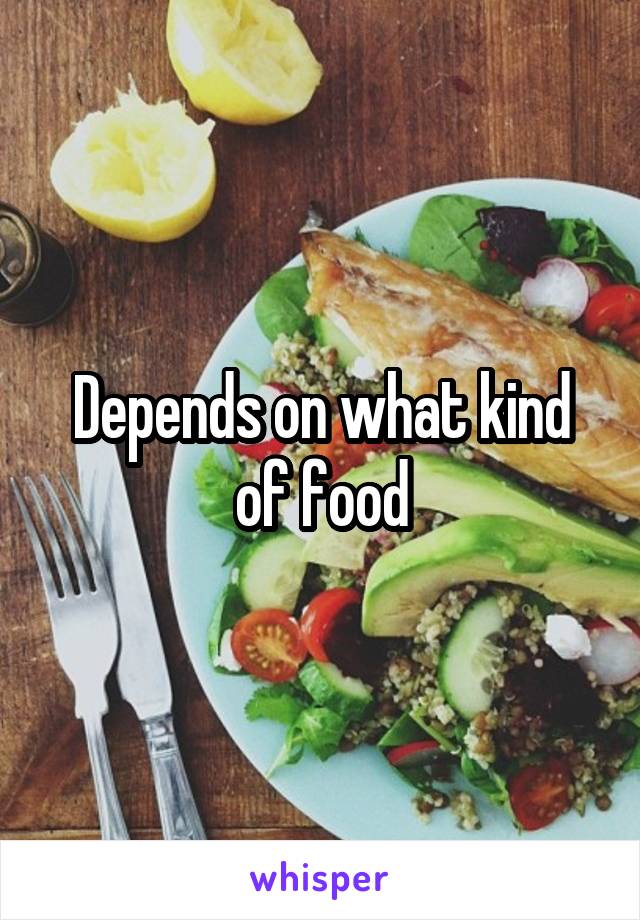 Depends on what kind of food