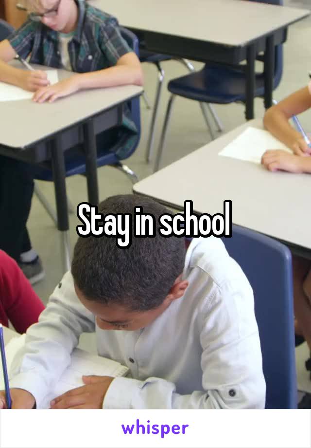 Stay in school 