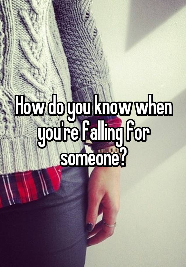 how-do-you-know-when-you-re-falling-for-someone