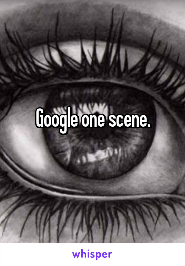 Google one scene.
