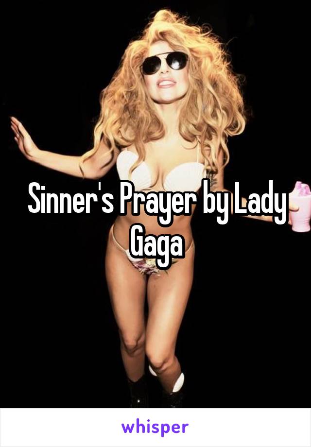 Sinner's Prayer by Lady Gaga