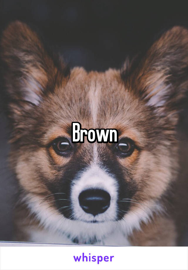 Brown