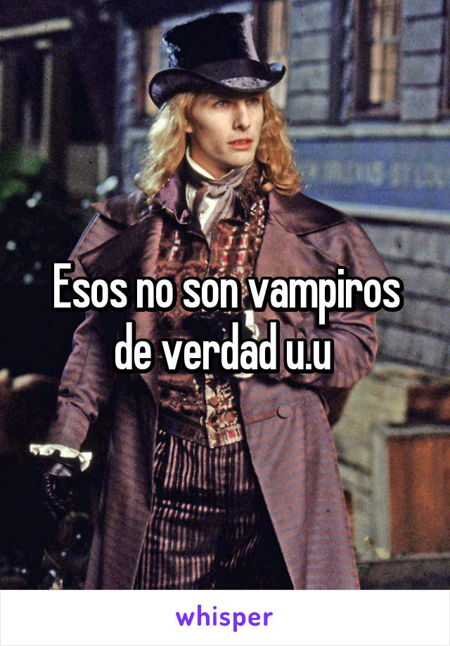 Esos no son vampiros de verdad u.u 