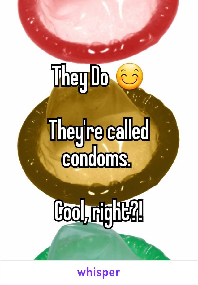 They Do 😊

They're called condoms. 

Cool, right?!