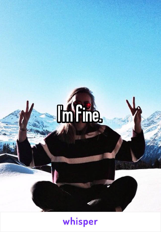 I'm fine. 