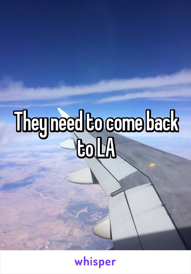 They need to come back to LA