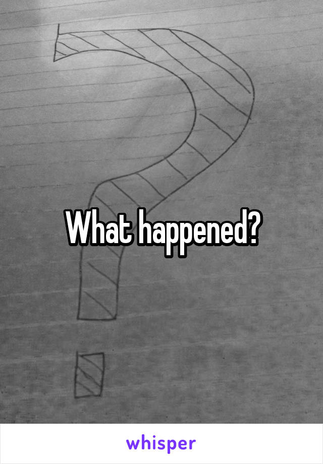 What happened?