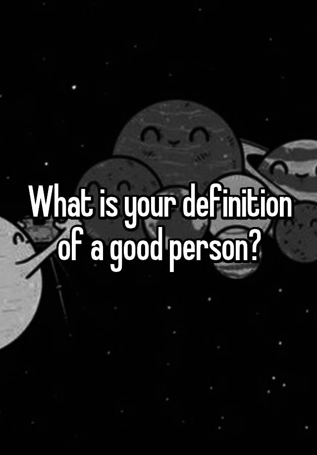 what-is-your-definition-of-a-good-person