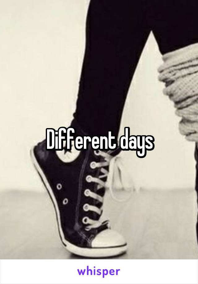 Different days