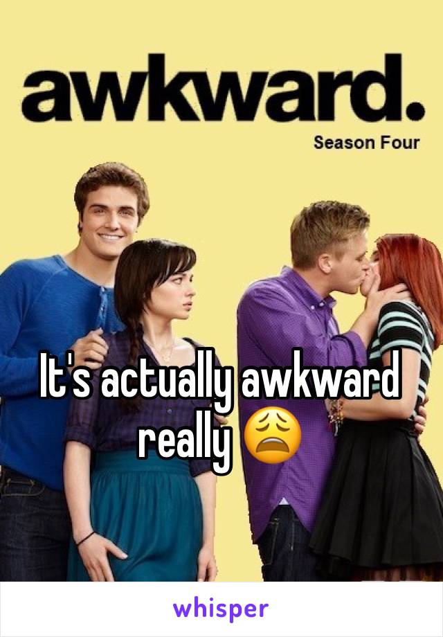 It's actually awkward really 😩