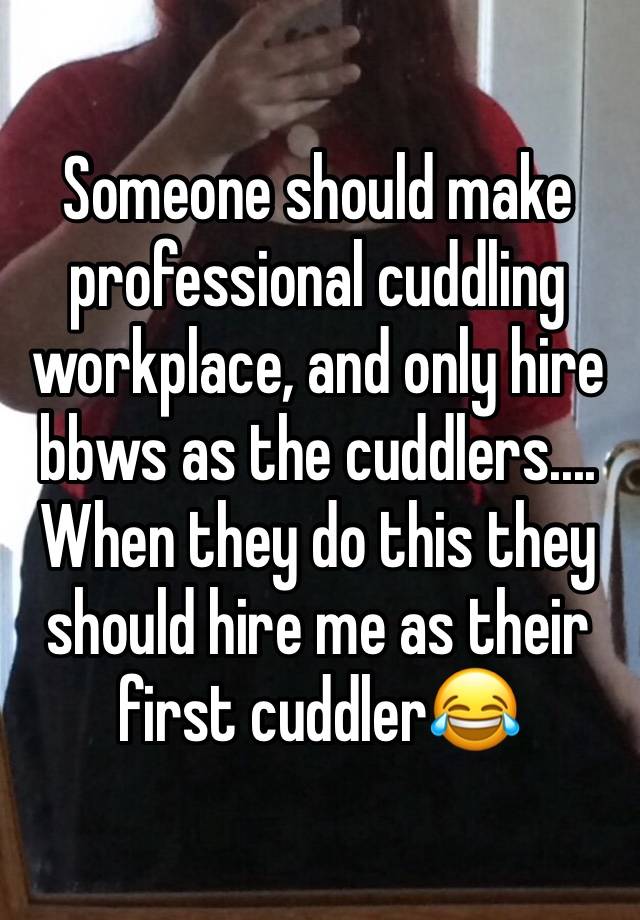 someone-should-make-professional-cuddling-workplace-and-only-hire-bbws