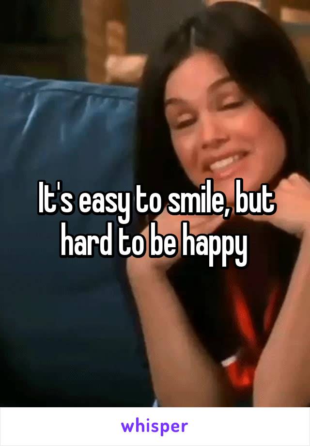 It's easy to smile, but hard to be happy 